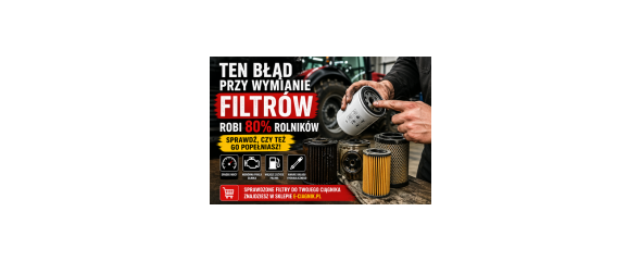 Ten błąd przy wymianie filtrów robi 80% rolników – sprawdź, czy też go popełniasz